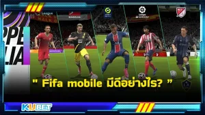 Fifa mobile มีดีอย่างไร? – KUBET Game